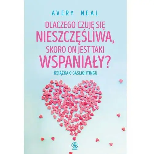 Dlaczego czuję się nieszczęśliwa, skoro on jest taki wspaniały? Książka o gaslightingu