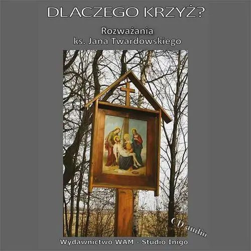 Dlaczego Krzyż? Rozważania ks. Jana Twardowskiego