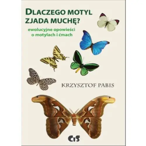 Dlaczego motyl zjada muchę? Ewolucyjne opowieści o motylach i ćmach