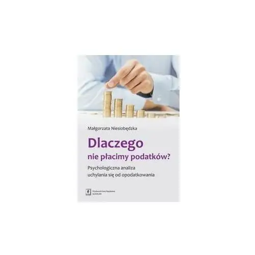 Dlaczego nie płacimy podatków. Psychologiczna analiza uchylania się od opodatkowania