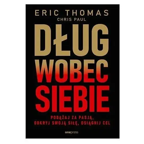 Dług wobec siebie. Podążaj za pasją, odkryj swoją siłę, osiągnij cel