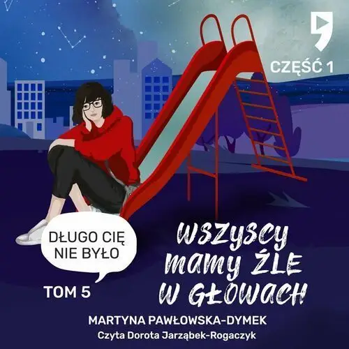 Długo cię nie było. Wszyscy mamy źle w głowach. Tom 5 Część 1