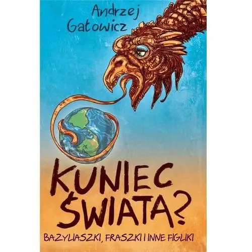 Kuniec świata? bazyliaszki, fraszki i inne figliki