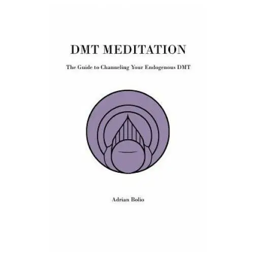 Dmt meditation: the guide to channeling your endogenous dmt Createspace independent publishing platform