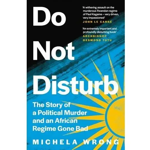 Do Not Disturb. The Story of a Political Murder and an African Regime Gone Bad