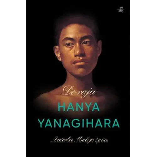 Do raju Hanya Yanagihara /wab