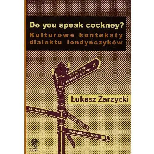 Do yuo speak cockney Kulturowe konteksty dialektu londyńczyków - Łukasz Zarzycki - Zakupy powyżej 60zł dostarczamy gratis, szczegóły w sklepie
