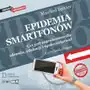 Dobra literatura Epidemia smartfonów. czy jest zagrożeniem dla zdrowia, edukacji i społeczeństwa? Sklep on-line