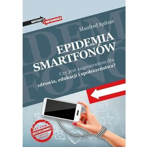 Epidemia smartfonów. czy jest zagrożeniem dla zdrowia, edukacji i społeczeństwa? - manfred spitzer