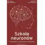 Szkoła neuronów o nastolatkach kompromisach i wychowaniu wyd. 2 Dobra literatura Sklep on-line