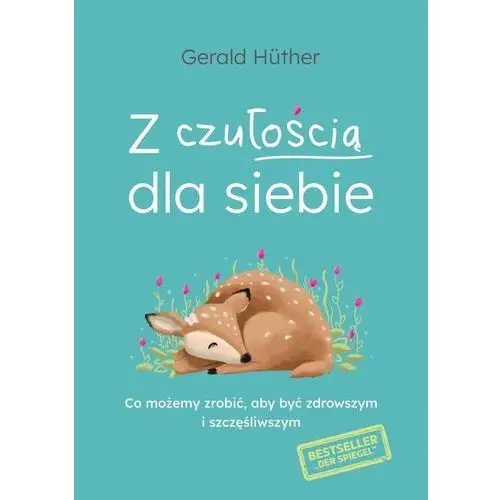 Z czułością dla siebie. co możemy zrobić, aby być zdrowszym i szczęśliwszym