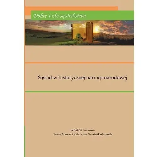 Dobre i złe sąsiedztwa. Sąsiad w historycznej narracji narodowej