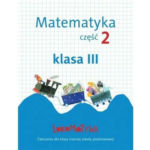 Dobrowolska małgorzata, jucewicz marta, szulc agnieszka Lokomotywa 3 matematyka. ćwiczenia cz.2 gwo