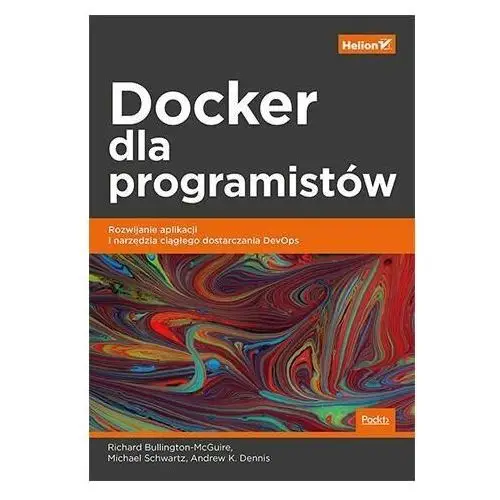 Docker dla programistów. Rozwijanie aplikacji i narzędzia ciągłego dostarczania DevOps
