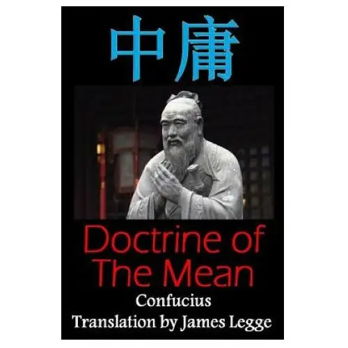 Doctrine of the mean: bilingual edition, english and chinese: a confucian classic of ancient chinese literature Createspace independent publishing platform