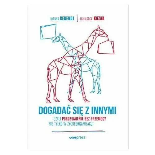 Dogadać się z innymi, czyli porozumienie bez przemocy nie tylko w życiu organizacji