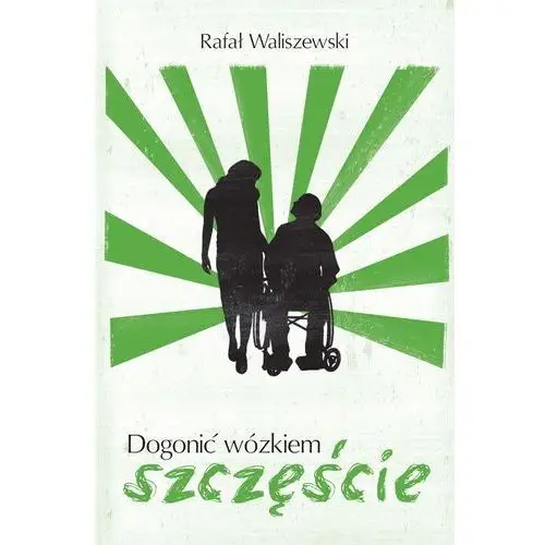 Dogonić wózkiem szczęście - rafał waliszewski