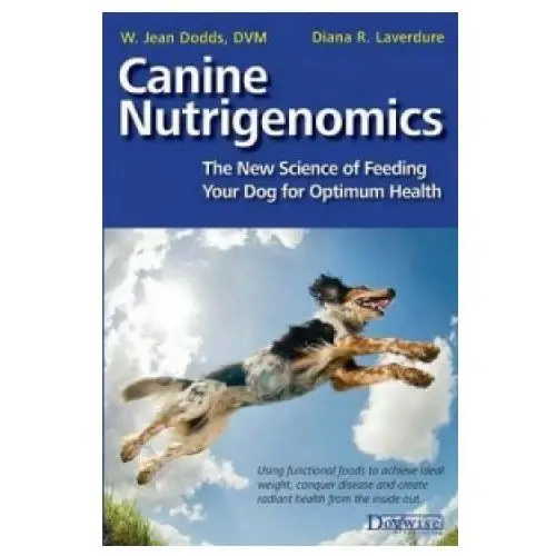 Canine nutrigenomics - the new science of feeding your dog for optimum health Dogwise publishing