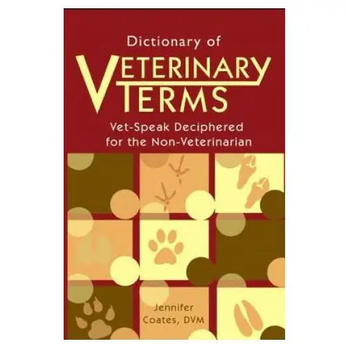 Dictionary of Veterinary Terms: Vet Speak Deciphered for the Non Veterinarian