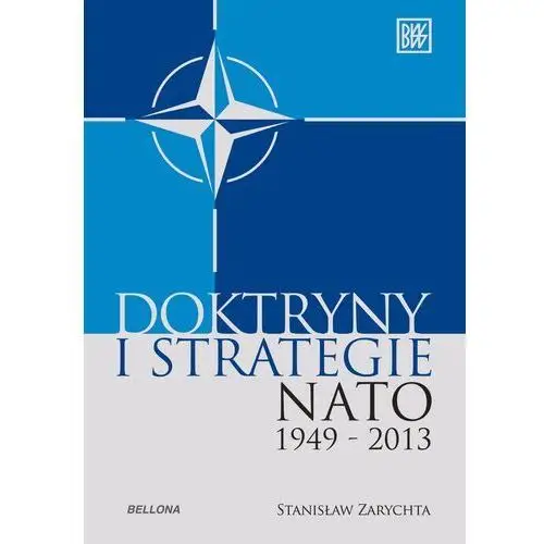 "Doktryny i strategie NATO 1949-2013 - Tylko w Legimi możesz przeczytać ten tytuł przez 7 dni za darmo