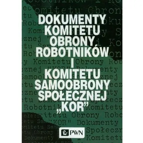 Dokumenty Komitetu Obrony Robotników i Komitetu Samoobrony Społecznej KOR