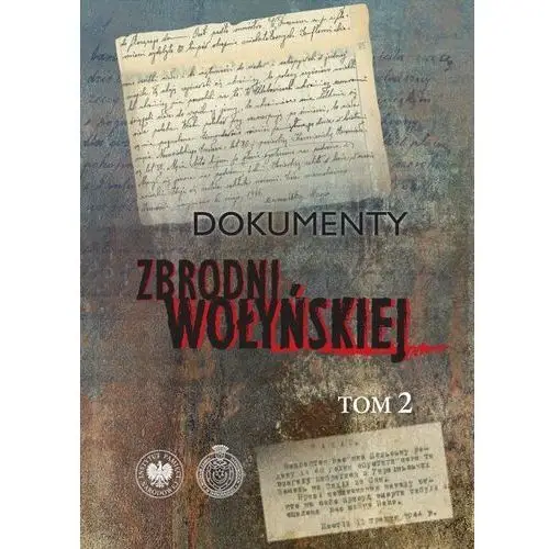 Dokumenty zbrodni wołyńskiej Tom 2