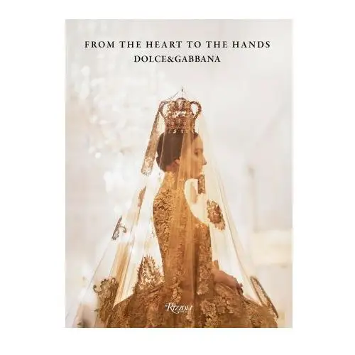 Dolce&gabbana: from the heart to the hands Rizzoli international publications