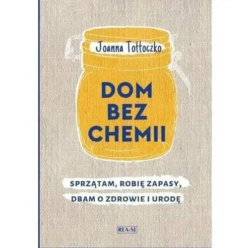 Dom bez chemii. Sprzątam, robię zapasy, dbam o zdrowie i urodę