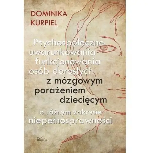 Psychospołeczne uwarunkowania funkcjonowania osób dorosłych z mózgowym porażeniem dziecięcym, AZ#9F4BE153EB/DL-ebwm/pdf