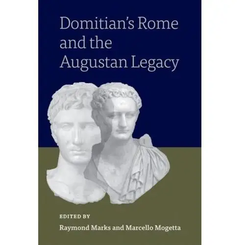 Domitian's Rome and the Augustan Legacy Marks, Raymond; Mogetta, Marcello