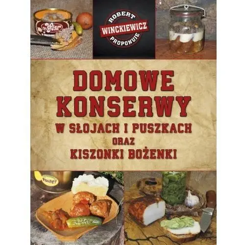 Domowe konserwy w słojach i puszkach oraz kiszonki Bożenki Robert