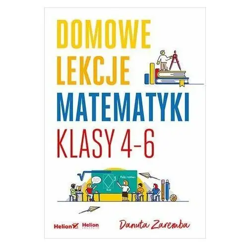 Domowe lekcje matematyki. Klasy 4-6