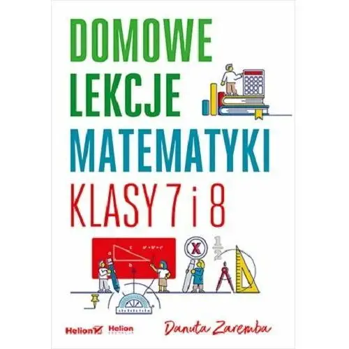 Domowe lekcje matematyki. Klasy 7 i 8