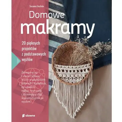 Domowe makramy. 20 pięknych projektów z podstawowych węzłów