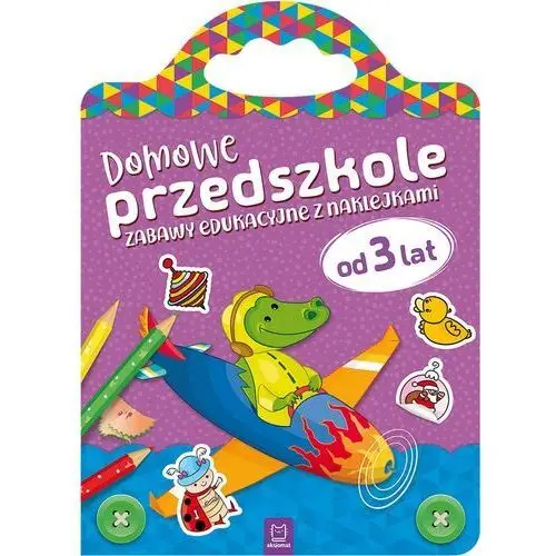 Domowe przedszkole od 3 lat. Zabawy edukacyjne z naklejkami