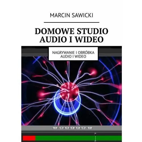 Domowe studio audio i wideo. Nagrywanie i obróbka audio i video