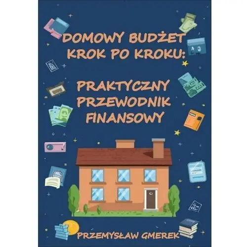 Domowy budżet krok po kroku: Praktyczny przewodnik finansowy