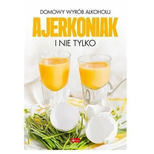 Domowy wyrób alkoholu - Ajerkoniak i nie tylko