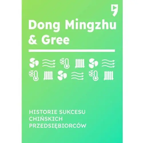 Dong Mingzhu & Gree. Historie sukcesu chińskich przedsiębiorców