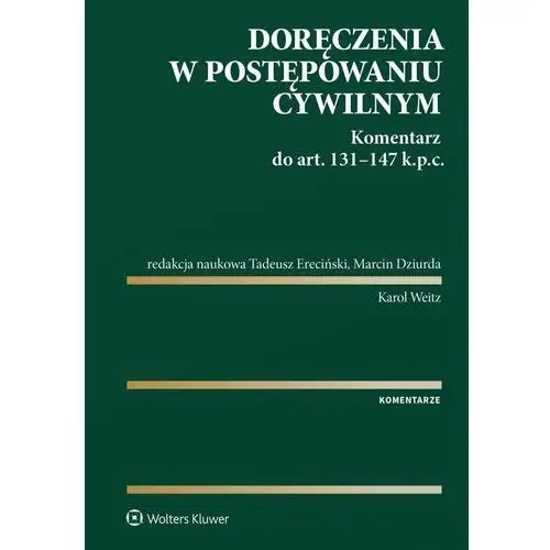 Doręczenia w postępowaniu cywilnym. Komentarz do art. 131-147 Kodeksu postępowania cywilnego