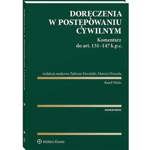 Doręczenia w postępowaniu cywilnym. Komentarz do art. 131-147 Kodeksu postępowania cywilnego. Komentarz do art. 131-147 Kodeksu postępowania cywilnego