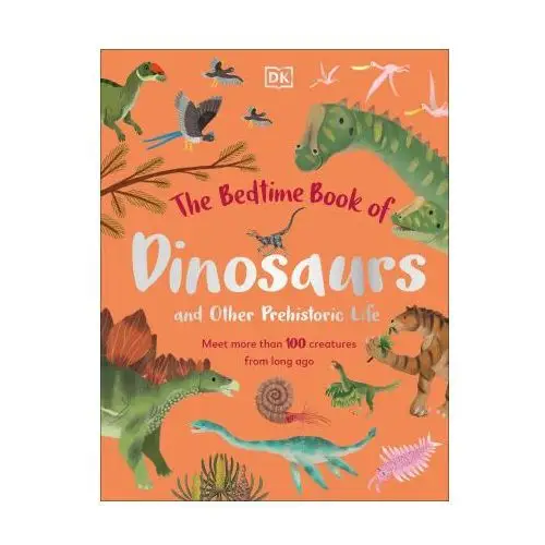 Bedtime book of dinosaurs and other prehistoric life Dorling kindersley ltd