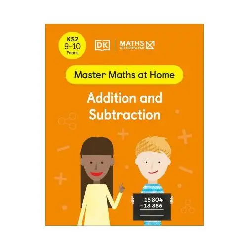 Dorling kindersley ltd Maths - no problem! addition and subtraction, ages 9-10 (key stage 2)