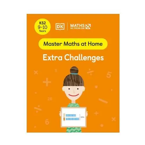 Dorling kindersley ltd Maths - no problem! extra challenges, ages 9-10 (key stage 2)