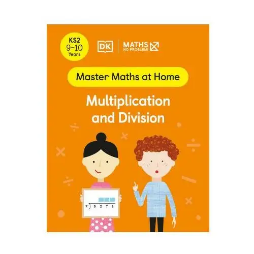 Maths - no problem! multiplication and division, ages 9-10 (key stage 2) Dorling kindersley ltd