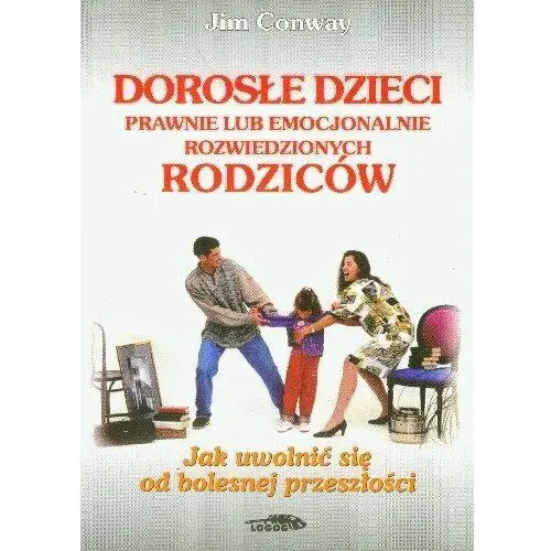 Dorosłe Dzieci Prawnie lub Emocjonalnie Rozwiedzionych Rodziców jak Uwolnić się od Bolesnej Przeszłości