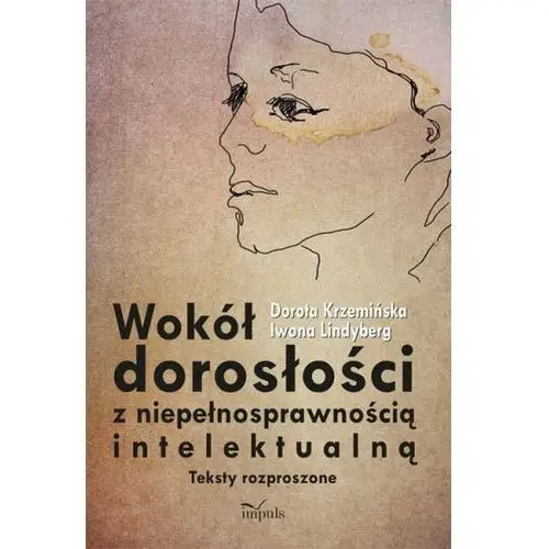 Dorota krzemińska, iwona lindyberg Wokół dorosłości z niepełnosprawnością intelektualną