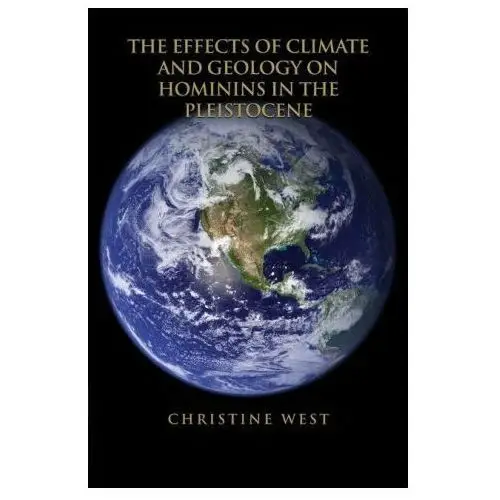 Dorrance pub co inc The effects of climate and geology on hominins in the pleistocene