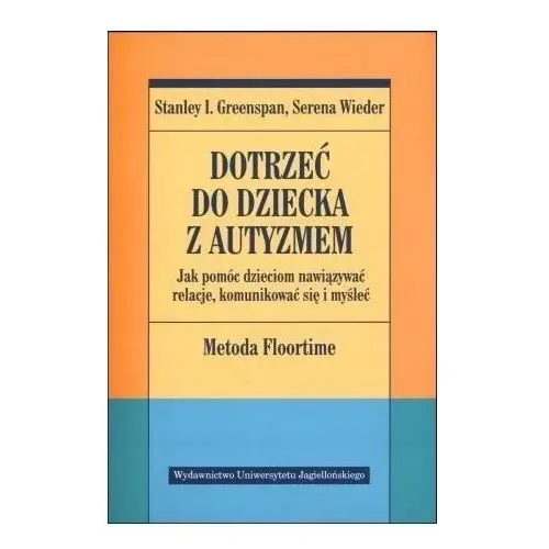 Dotrzeć Do Dziecka Z Autyzmem Stanley I. Greenspan, Serena Wieder