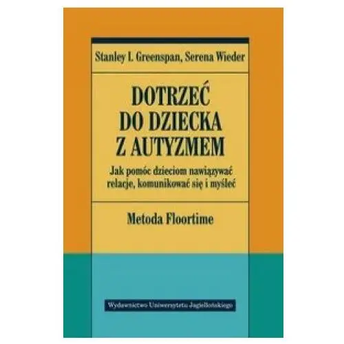 Dotrzec do dziecka z autyzmem Wydawnictwo uniwersytetu jagiellonskiego